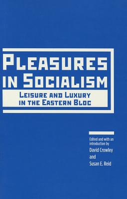 Pleasures in Socialism: Leisure and Luxury in the Eastern Bloc