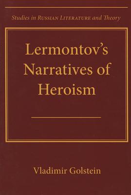 Lermontov's Narratives of Heroism (Studies in Russian Literature and Theory)