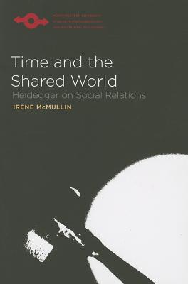 Time and the Shared World: Heidegger on Social Relations (Studies in Phenomenology and Existential Philosophy)