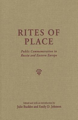 Rites of Place: Public Commemoration in Russia and Eastern Europe