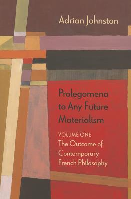 Prolegomena to Any Future Materialism: The Outcome of Contemporary French Philosophy (Volume 1) (Diaeresis)