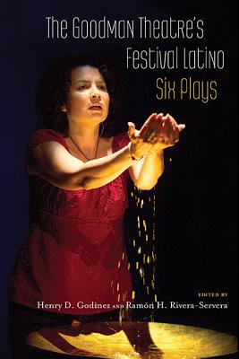 The Goodman Theatre's Festival Latino: Six Plays