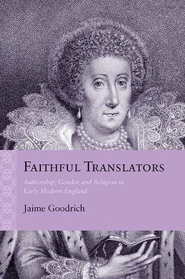 Faithful Translators: Authorship, Gender, and Religion in Early Modern England (Rethinking the Early Modern)