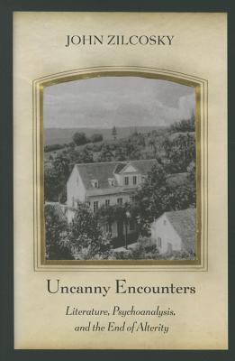 Uncanny Encounters: Literature, Psychoanalysis, and the End of Alterity