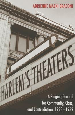 Harlem's Theaters: A Staging Ground for Community, Class, and Contradiction, 1923-1939