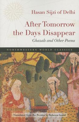 After Tomorrow the Days Disappear: Ghazals and Other Poems (Northwestern World Classics)