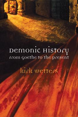 Image for Demonic History: From Goethe to the Present Demonic History: From Goethe to the Present