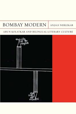 Bombay Modern: Arun Kolatkar and Bilingual Literary Culture (Volume 23) (FlashPoints)
