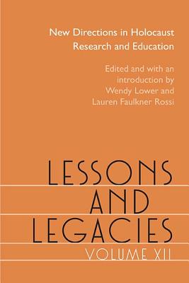 Lessons and Legacies XII: New Directions in Holocaust Research and Education (Volume 12) (Lessons & Legacies)