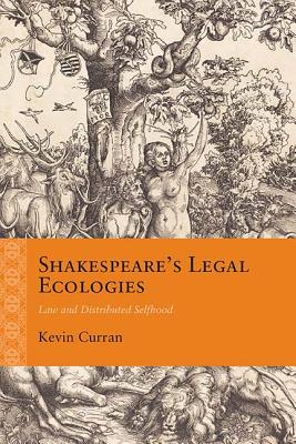 Shakespeares Legal Ecologies: Law and Distributed Selfhood (Rethinking the Early Modern)