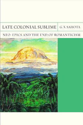 Late Colonial Sublime: Neo-Epics and the End of Romanticism (FlashPoints)