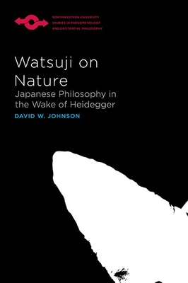 Watsuji on Nature: Japanese Philosophy in the Wake of Heidegger (Studies in Phenomenology and Existential Philosophy)