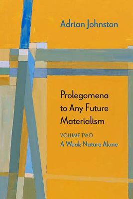 Prolegomena to Any Future Materialism: A Weak Nature Alone (Volume 2) (Diaeresis)