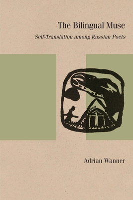 The Bilingual Muse: Self-Translation among Russian Poets (Studies in Russian Literature and Theory)
