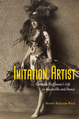 Imitation Artist: Gertrude Hoffmanns Life in Vaudeville and Dance