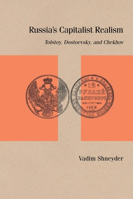 Russias Capitalist Realism: Tolstoy, Dostoevsky, and Chekhov (Studies in Russian Literature and Theory)