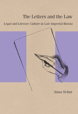 The Letters and the Law: Legal and Literary Culture in Late Imperial Russia (Studies in Russian Literature and Theory)