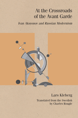 At the Crossroads of the Avant-Garde: Ivan Aksyonov and Russian Modernism (Studies in Russian Literature and Theory)