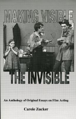 Making Visible the Invisible: An Anthology of Original Essays on Film Acting (UK)