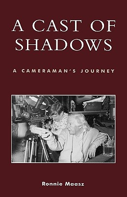 A Cast of Shadows: A Cameraman's Journey (Filmmakers Series, No. 109)