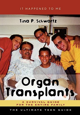 Organ Transplants: A Survival Guide for the Entire Family (It Happened to Me) (It Happened to Me, 10) (Volume 10)