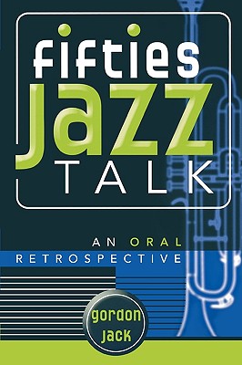 Fifties Jazz Talk: An Oral Retrospective (Studies in Jazz) Image for Fifties Jazz Talk: An Oral Retrospective (Studies in Jazz)