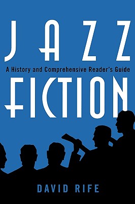 Jazz Fiction : A History and Comprehensive Reader's Guide