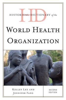 Historical Dictionary of the World Health Organization (Historical Dictionaries of International Organizations)