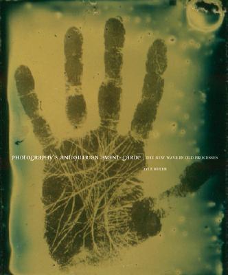 Photography's Antiquarian Avant-Garde: The New Wave in Old Processes