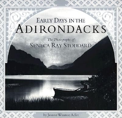 Early Days in the Adirondacks: The Photographs of Seneca Ray Stoddard