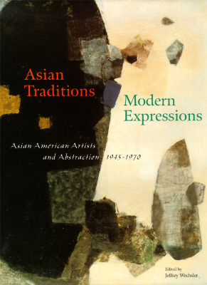 Asian Traditions/Modern Expressions: Asian American Artists and Abstraction, 1945-1970
