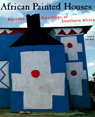 Image for African Painted Houses: Basotho Dwellings of Southern Africa