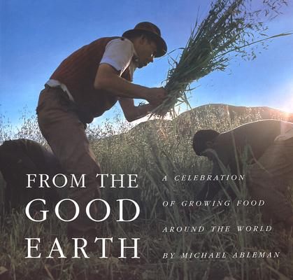 Image for From the Good Earth: A Celebration of Growing Food Around the World From the Good Earth: A Celebration of Growing Food Around the World