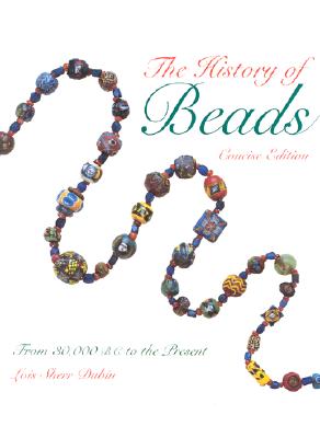 Image for The History of Beads: From 30,000 B.C. to the Present (Beadwork Books) The History of Beads: From 30,000 B.C. to the Present (Beadwork Books)