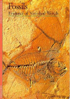 Fossils: Evidence of Vanished Worlds