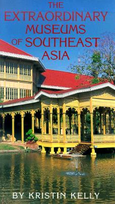 EXTRAORDINARY MUSEUMS OF SOUTHEAST ASIA