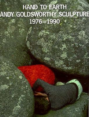 Hand to Earth: Andy Goldsworthy Sculpture 1976-1990