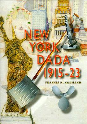Image for New York Dada 1915-23 Naumann, Francis M.