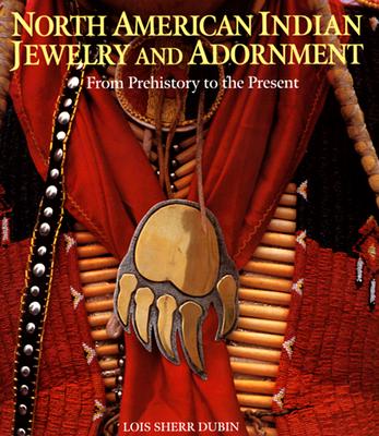 North American Indian Jewelry and Adornment, Lois Sherr Dubin North American Indian Jewelry and Adornment, Lois Sherr Dubin