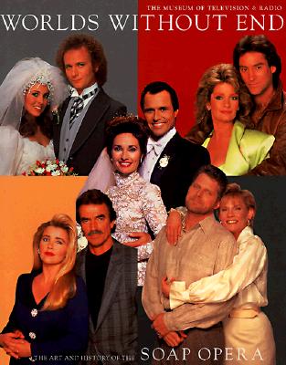 Worlds Without End: The Art and History of the Soap Opera