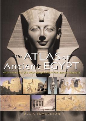 The Atlas of Ancient Egypt: With Artworks and Photographs from the British Museum
