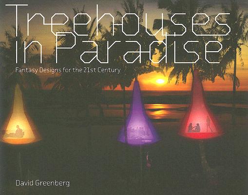 Treehouses in Paradise: Fantasy Designs for the 21st Century