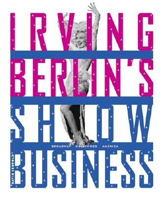 Irving Berlin's Show Business: Broadway - Hollywood - America