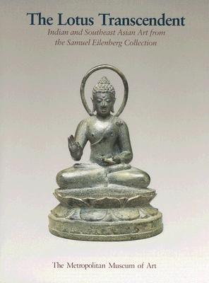 Lotus Transcendent: Indian and Southeast Asian Art from the Samuel Eilenberg Collection