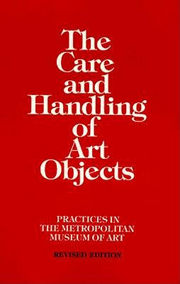 The Care and Handling of Art Objects: Practices in the Metropolitan Museum of Art (Metropolitan Museum of Art Publications)