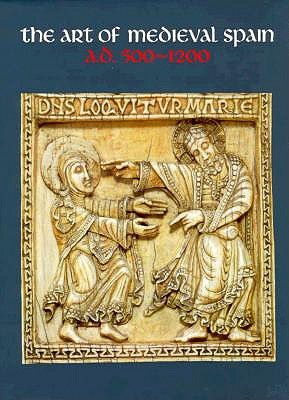 The Art of Medieval Spain, A.D.500-1200