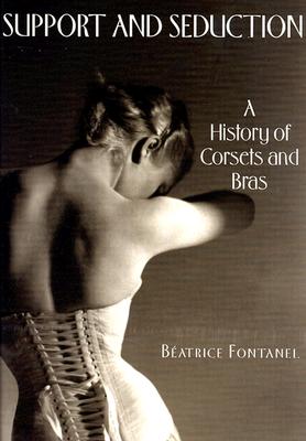 Support and Seduction: The History of Corsets and Bras