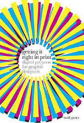 GETTING IT RIGHT IN PRINT : DIGITAL PREPRESS FOR GRAPHIC DESIGNERS