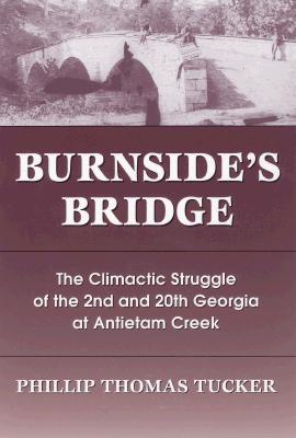 Burnside's Bridge: The Climactic Struggle of the 2nd and 20th Georgia at Antietam Creek.