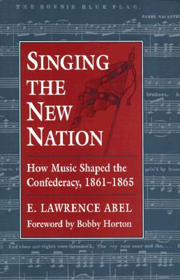 Singing the New Nation: How Music Shaped the Confederacy, 1861-1865